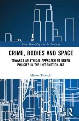 Crime, Bodies and Space : Towards an Ethical Approach to Urban Policies in the Information Age (Hardcover)