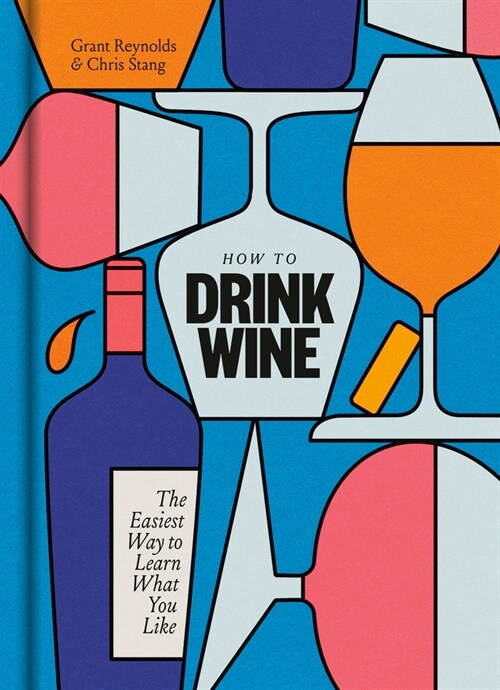 How to Drink Wine: The Easiest Way to Learn What You Like (Hardcover)