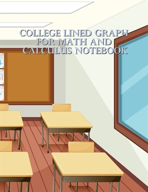 College Lined Graph For Math And Calculus Notebook: Quad Ruled 1/4 and 1/8 squared per inch, 123 pages: 8.5 in. x 11 in. (8 1/2 x 11), Quad Ruled (Paperback)
