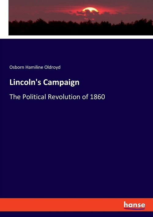 Lincolns Campaign: The Political Revolution of 1860 (Paperback)