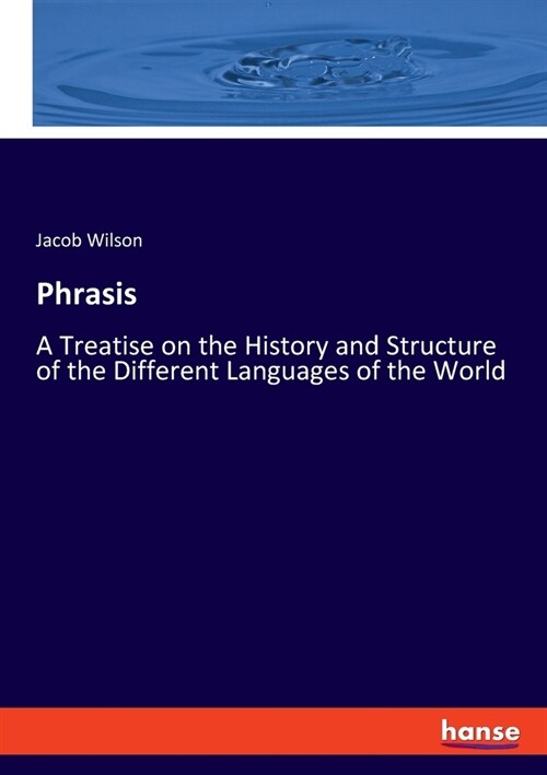 Phrasis: A Treatise on the History and Structure of the Different Languages of the World (Paperback)