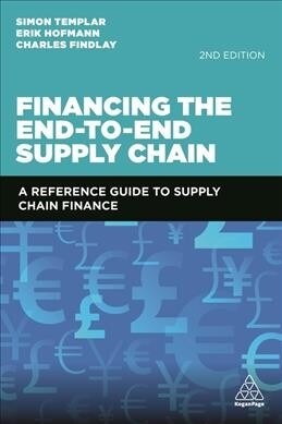 Financing the End-to-End Supply Chain : A Reference Guide to Supply Chain Finance (Paperback, 2 Revised edition)