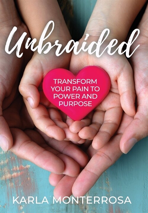 Unbraided: Transform Your Pain to Power and Purpose (Hardcover)