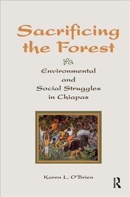 Sacrificing The Forest : Environmental And Social Struggle In Chiapas (Hardcover)