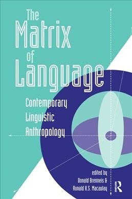 The Matrix Of Language : Contemporary Linguistic Anthropology (Hardcover)