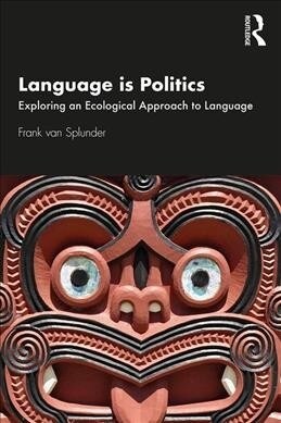 Language is Politics : Exploring an ecological approach to language (Paperback)