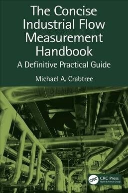 The Concise Industrial Flow Measurement Handbook : A Definitive Practical Guide (Hardcover)