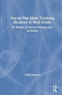 Day-by-Day Math Thinking Routines in First Grade : 40 Weeks of Quick Prompts and Activities (Hardcover)