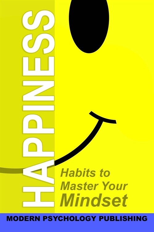 Happiness: Habits to Master Your Mindset (Paperback)