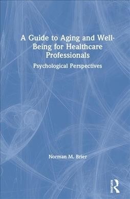 A Guide to Aging and Well-Being for Healthcare Professionals : Psychological Perspectives (Hardcover)