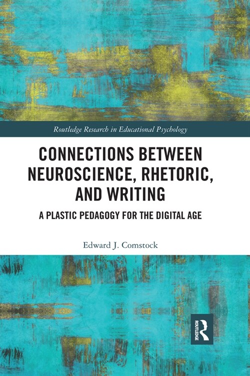 Connections Between Neuroscience, Rhetoric, and Writing : A Plastic Pedagogy for the Digital Age (Paperback)