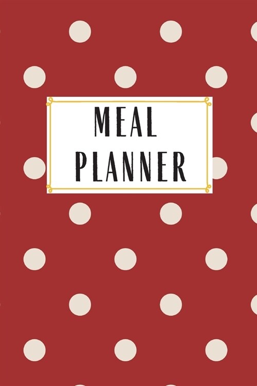 Meal Planner: Meal Planner Daily Weekly Monthly Year Polka Dot Cute Organizer Scheduler Food Ideas Recipes Pattern Grocery List Shop (Paperback)
