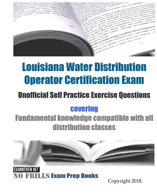 Louisiana Water Distribution Operator Certification Exam Unofficial Self Practice Exercise Questions: covering Fundamental knowledge compatible with a (Paperback)