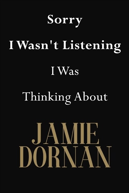 Sorry I Wasnt Listening I Was Thinking About Jamie Dornan: Jamie Dornan Journal Diary Notebook (Paperback)