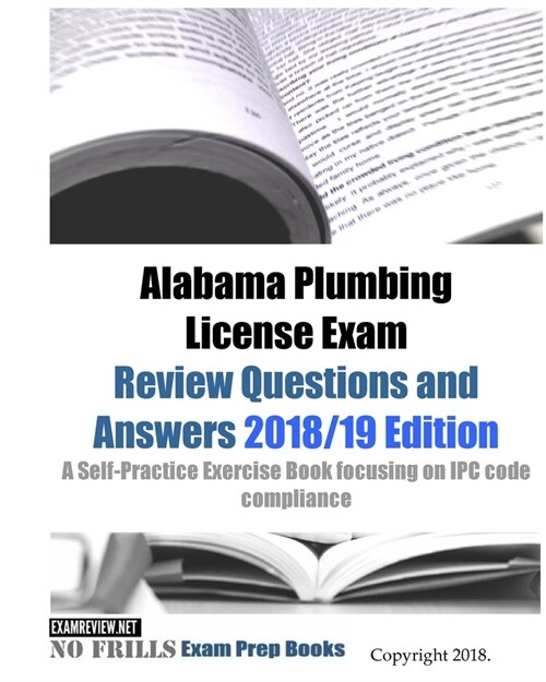 Alabama Plumbing License Exam Review Questions and Answers: A Self-Practice Exercise Book focusing on IPC code compliance (Paperback)