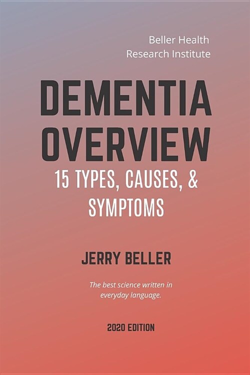 Dementia Overview: 15 Dementia Types, Causes, & Symptoms (Paperback)