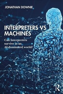 Interpreters vs Machines : Can Interpreters survive in an AI-dominated world? (Paperback)