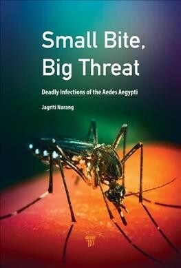 Small Bite, Big Threat: Deadly Infections Transmitted by Aedes Mosquitoes (Hardcover)