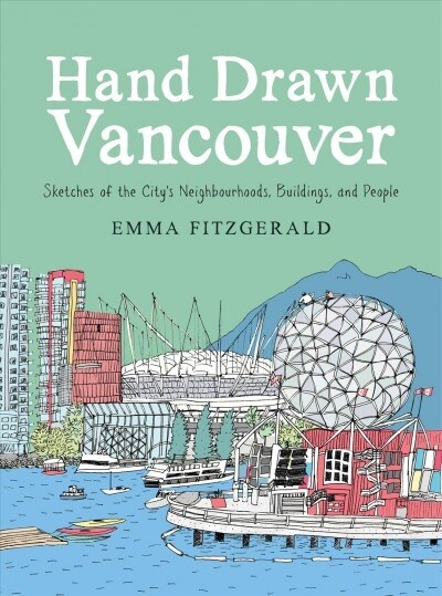 Hand Drawn Vancouver: Sketches of the Citys Neighbourhoods, Buildings, and People (Hardcover)