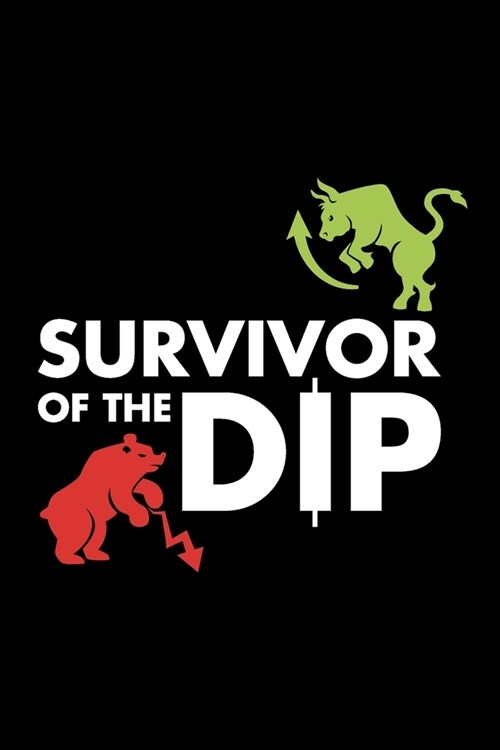 Survivor of the Dip: Day Trading Log, Investing Journal, and Notebook For Active Traders of Stocks, Options, Futures, and Forex (Paperback)