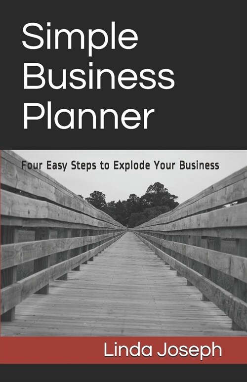 Simple Business Planner: Four Easy Steps to Explode Your Business (Paperback)