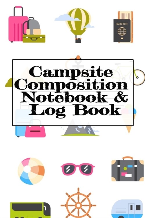 Campsite Composition Notebook & Log Book: Camping Notepad, Personal Expense Tracker, Fishing Log, Scuba Diving Logbook, Gas Mileage Log Pad - Camper & (Paperback)