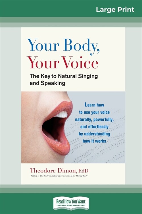 Your Body, Your Voice: The Key to Natural Singing and Speaking (16pt Large Print Edition) (Paperback)