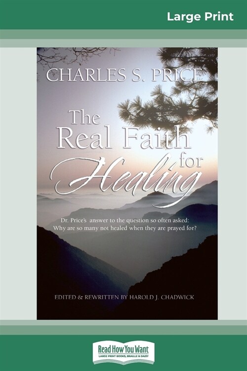 The Real Faith for Healing (16pt Large Print Edition) (Paperback)