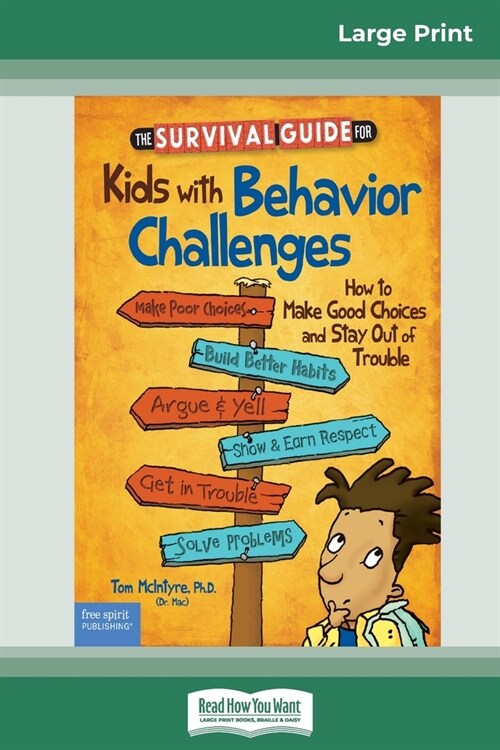 The Survival Guide for Kids with Behavior Challenges: How to Make Good Choices and Stay Out of Trouble (Revised & Updated Edition) (16pt Large Print E (Paperback)