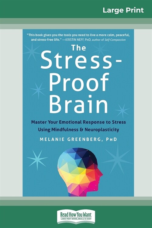 The Stress-Proof Brain: Master Your Emotional Response to Stress Using Mindfulness and Neuroplasticity (16pt Large Print Edition) (Paperback)