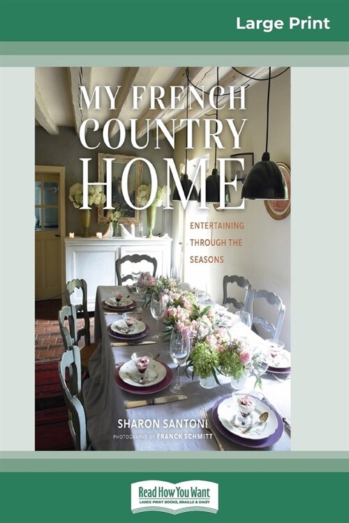 My French Country Home: Entertaining Through the Seasons (16pt Large Print Edition) (Paperback)