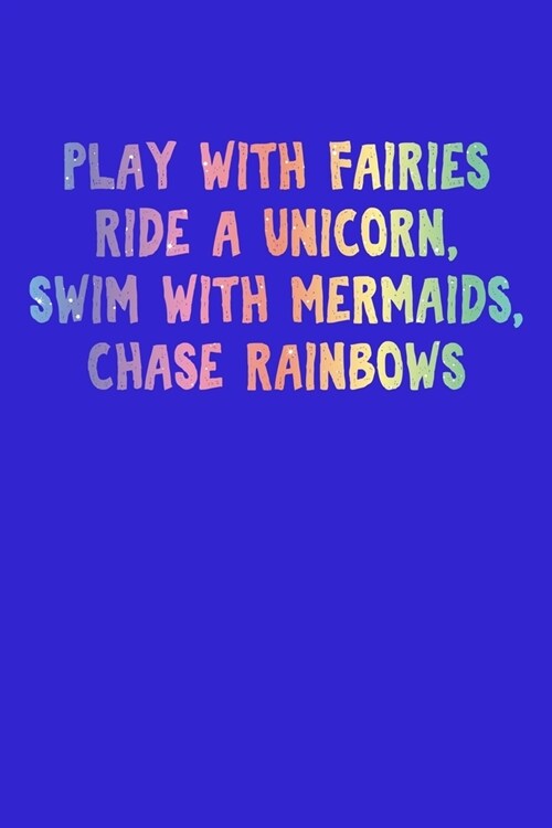 Play With Fairies Ride A Unicorn Swim With Mermaids Chase Rainbows: Crossfit Wod Journal (Paperback)