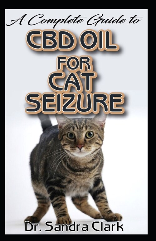 A complete guide to CBD Oil for cat seizure: It entails all you need to know about natural effective management of cbd oil for cat seizure (Paperback)