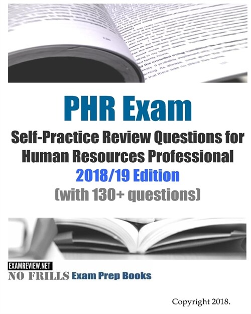 PHR Exam Self-Practice Review Questions for Human Resources Professional 2018/19 Edition: (with 130+ questions) (Paperback)