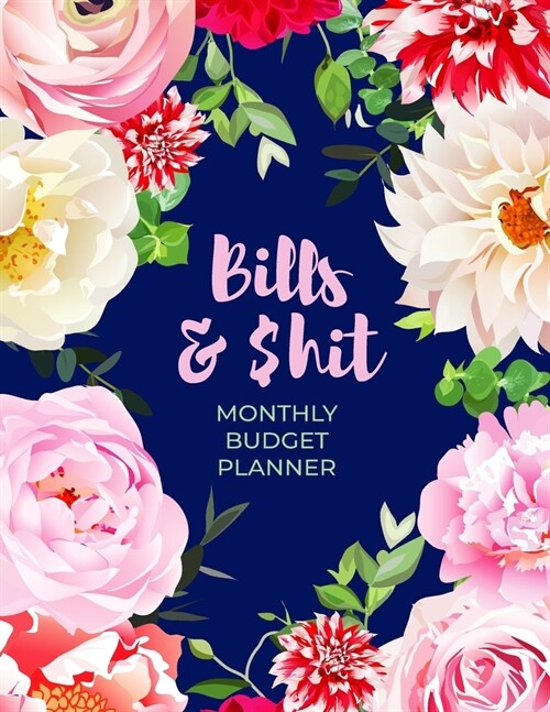 Monthly Budget Planner: Bills and $hit - Expense Tracker & Bill Organizer Personal Finance Planning Workbook: Business Notebook To Track Domes (Paperback)