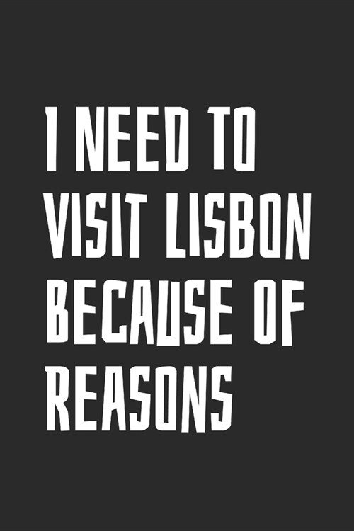 I Need To Visit Lisbon Because Of Reasons: Blank Lined Notebook (Paperback)