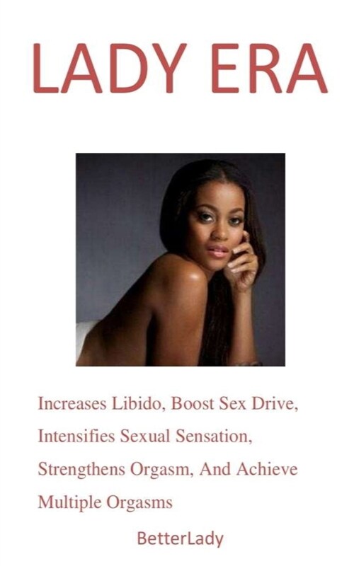 BetterLady: Boost Libido And Sex Drive For Sweet Sex And Achieve Multiple Orgasms (Paperback)