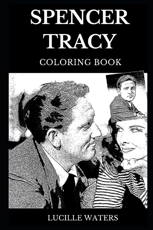 Spencer Tracy Coloring Book: Legendary Multiple Academy Award Winner and Famous Actor, Hollywoods Golden Age Star and Cultural Icon Inspired Adult (Paperback)