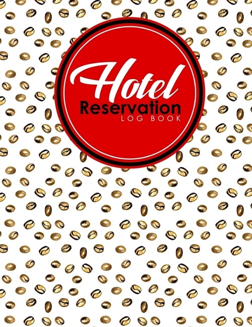 Hotel Reservation Log Book: Booking Reservation System, Reservation Book Sheets, Hotel Reservation Confirmation Template, Reservation Sheet Templa (Paperback)