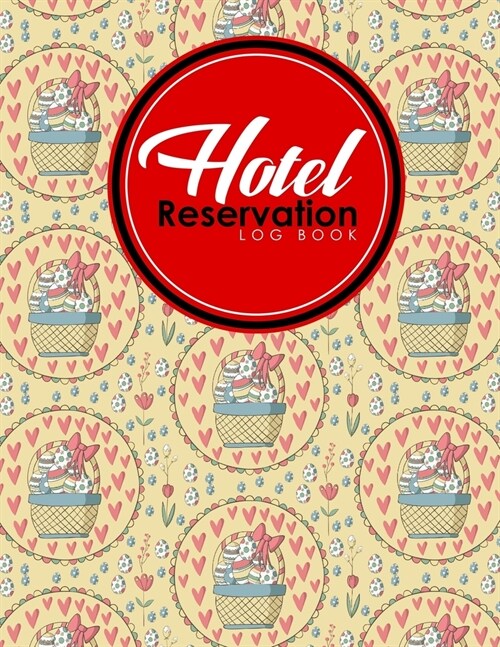 Hotel Reservation Log Book: Guest House Journal, Reservation Log, Hotel Reservation Sheet, Room Reservation Template, Cute Easter Egg Cover (Paperback)