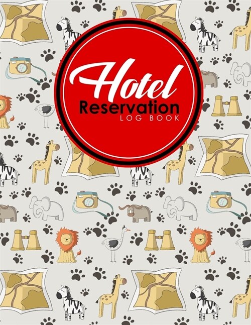 Hotel Reservation Log Book: Booking Calendar Book, Hotel Reservations Book, Hotel Guest Book, Reservation Notebook, Cute Safari Wild Animals Cover (Paperback)