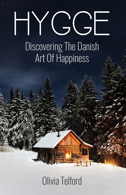 Hygge: Discovering The Danish Art Of Happiness: How To Live Cozily And Enjoy Lifes Simple Pleasures (Paperback)