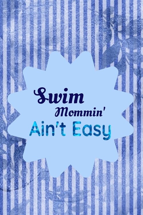 Swim Mommin Aint Easy: Blank Lined Journal For Swim Moms, Swimming Notebook Matte Cover (Paperback)