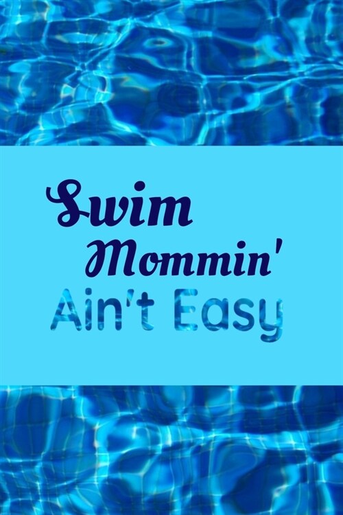 Swim Mommin Aint Easy: Blank Lined Journal For Swim Moms, Swimming Mother Notebook Matte Cover (Paperback)