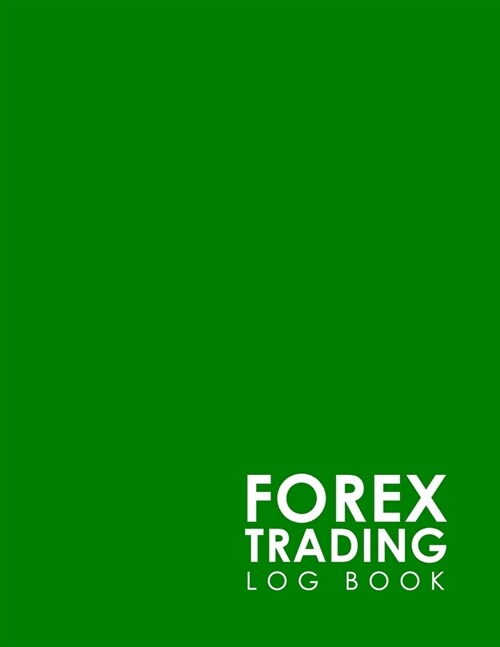 Forex Trading Log Book: Forex Trading Journal, Trading Journal Notebook, Traders Diary, Trading Log Spreadsheet, Minimalist Green Cover (Paperback)