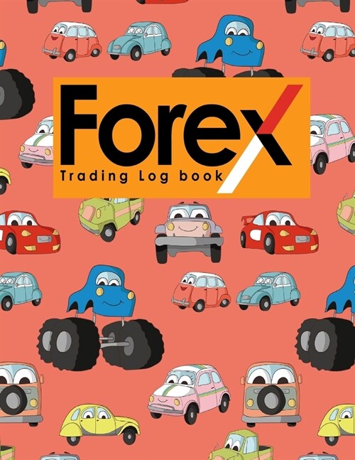 Forex Trading Log Book: Forex Trading Journal, Trading Journal Notebook, Traders Diary, Trading Log Spreadsheet, Cute Cars & Trucks Cover (Paperback)