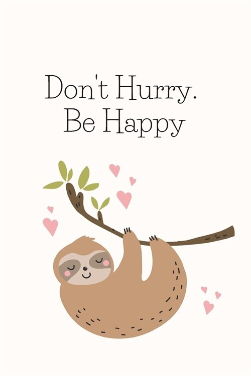 Dont Hurry. Be Happy: Blank Lined Journal & Planner - Funny Humor Sloth lover Notebook cute Gift (Paperback)