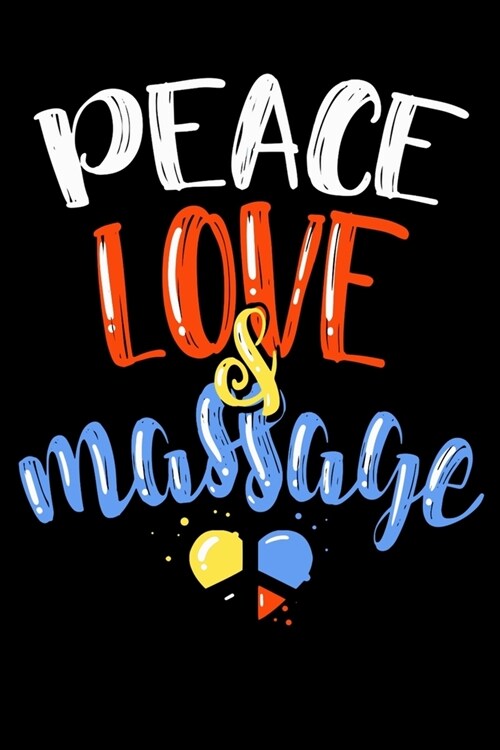 Peace Love & Massage: Peace Love Massage perfect Massage Therapy Gift 6x9 blank journal (Paperback)