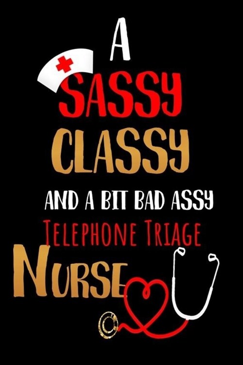 A Sassy Classy and a Bit Bad Assy Telephone Triage Nurse: Nurses Journal for Thoughts and Mussings (Paperback)