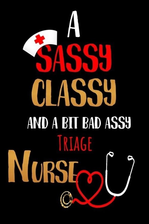 A Sassy Classy and a Bit Bad Assy Triage Nurse: Nurses Journal for Thoughts and Mussings (Paperback)